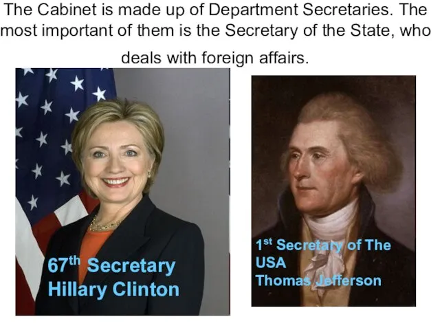 The Cabinet is made up of Department Secretaries. The most important