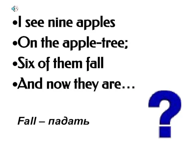 I see nine apples On the apple-tree; Six of them fall