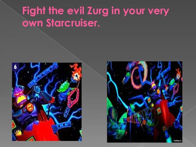 Fight the evil Zurg in your very own Starcruiser.