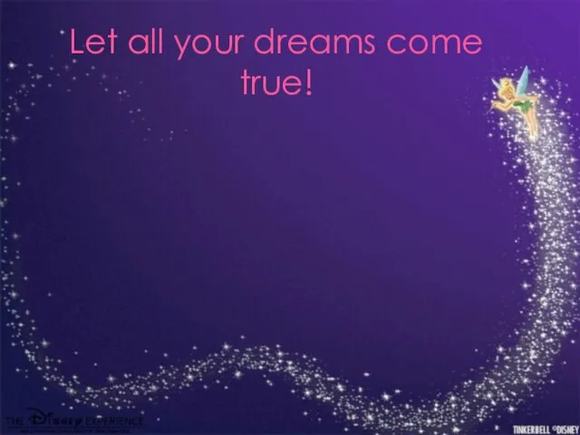 Let all your dreams come true!