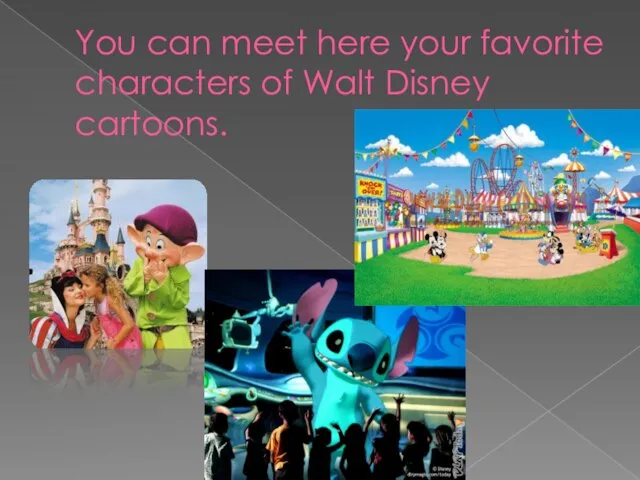 You can meet here your favorite characters of Walt Disney cartoons.