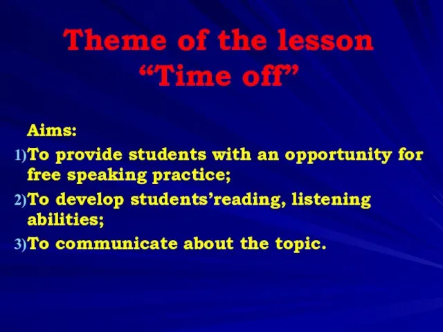 Theme of the lesson “Time off” Aims: To provide students with