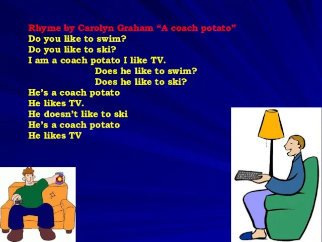 Rhyme by Carolyn Graham “A coach potato” Do you like to