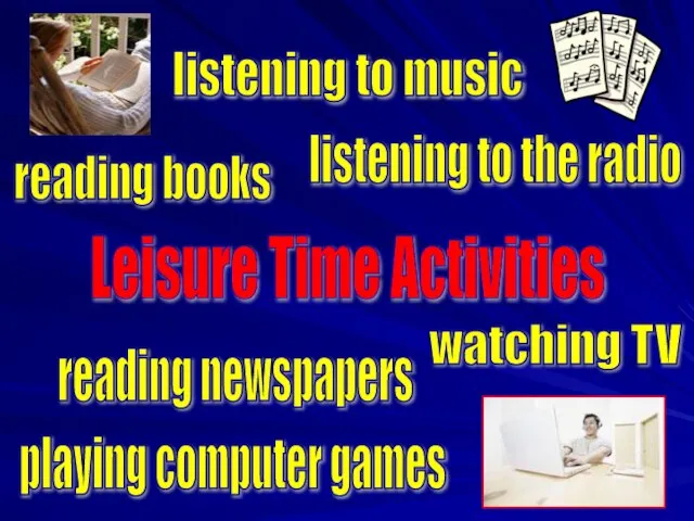 Leisure Time Activities watching TV playing computer games listening to music