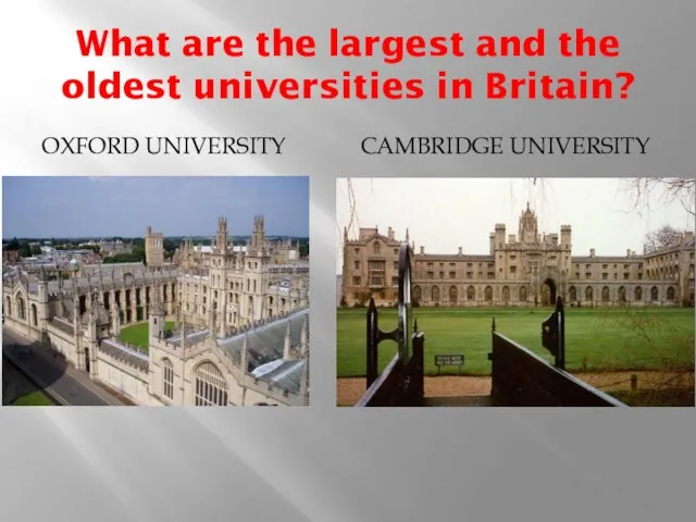 What are the largest and the oldest universities in Britain? Oxford university cAMBRIDGE university