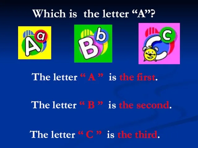 The letter “ A ” is the first. The letter “