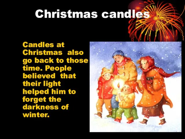 Christmas candles Candles at Christmas also go back to those time.