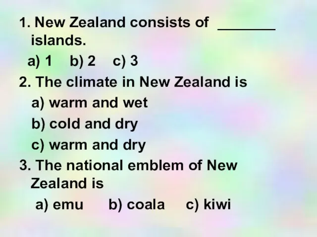 1. New Zealand consists of _______ islands. a) 1 b) 2