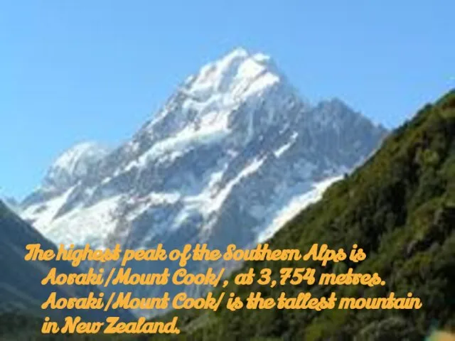 The highest peak of the Southern Alps is Aoraki /Mount Cook/,