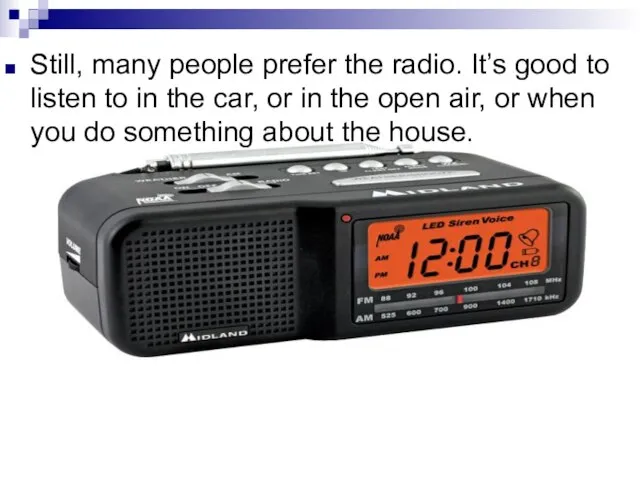 Still, many people prefer the radio. It’s good to listen to