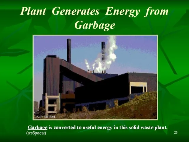 Plant Generates Energy from Garbage Garbage is converted to useful energy