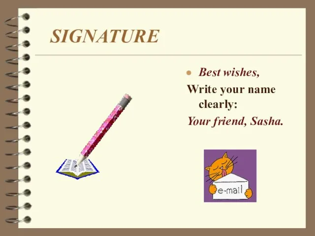 SIGNATURE Best wishes, Write your name clearly: Your friend, Sasha.
