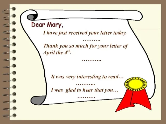 Dear Mary, I have just received your letter today. ………. Thank