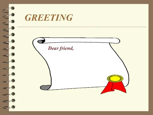 GREETING Dear friend,