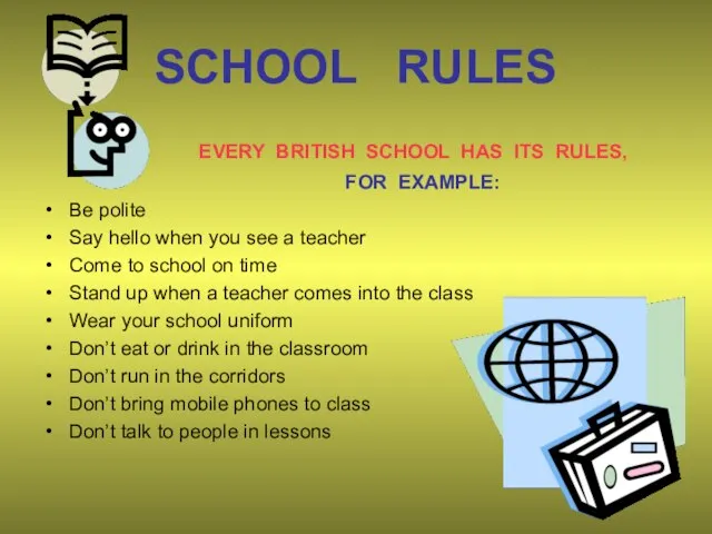 SCHOOL RULES EVERY BRITISH SCHOOL HAS ITS RULES, FOR EXAMPLE: Be