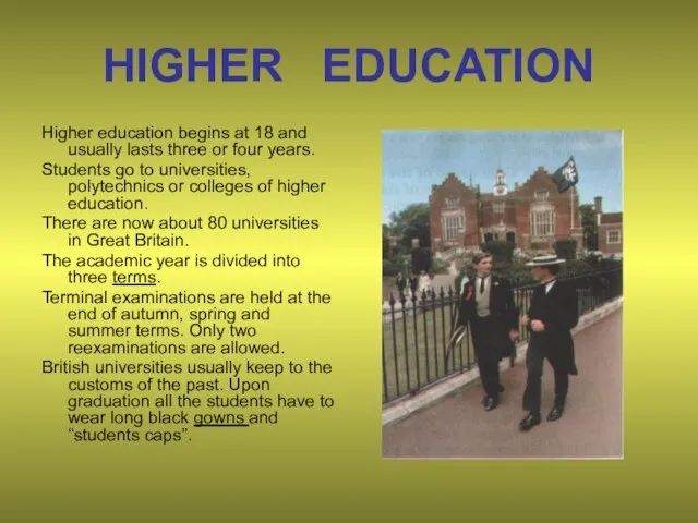 HIGHER EDUCATION Higher education begins at 18 and usually lasts three