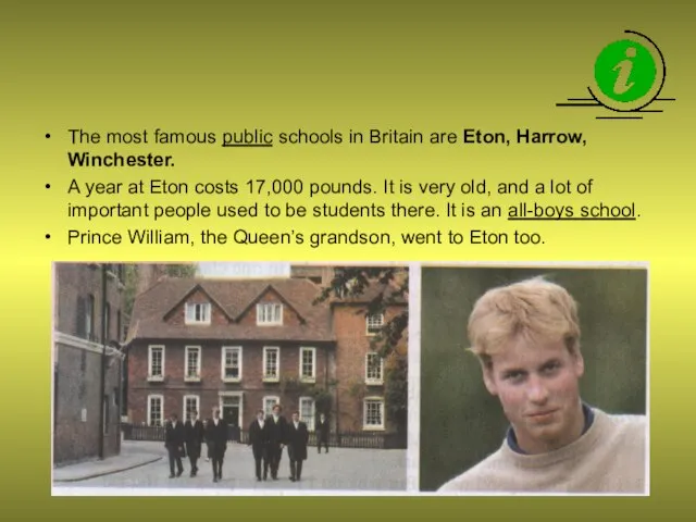 The most famous public schools in Britain are Eton, Harrow, Winchester.