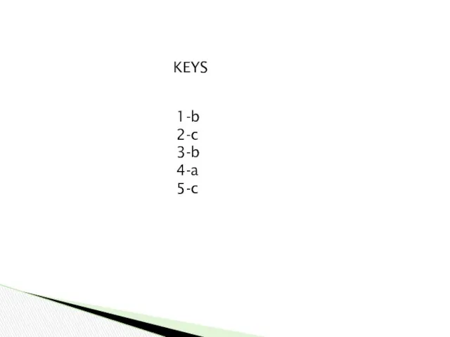 KEYS 1-b 2-c 3-b 4-a 5-c