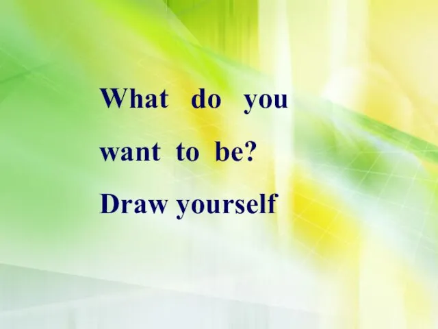 What do you want to be? Draw yourself