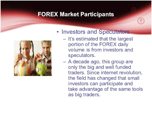 FOREX Market Participants Investors and Speculators It’s estimated that the largest
