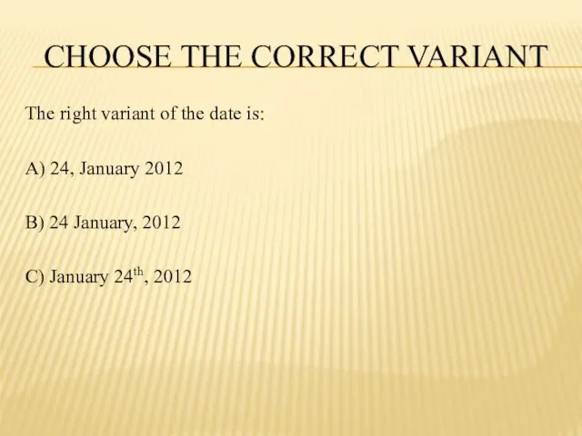 CHOOSE THE CORRECT VARIANT The right variant of the date is: