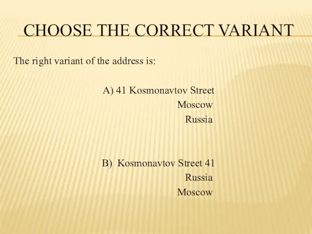 CHOOSE THE CORRECT VARIANT The right variant of the address is: