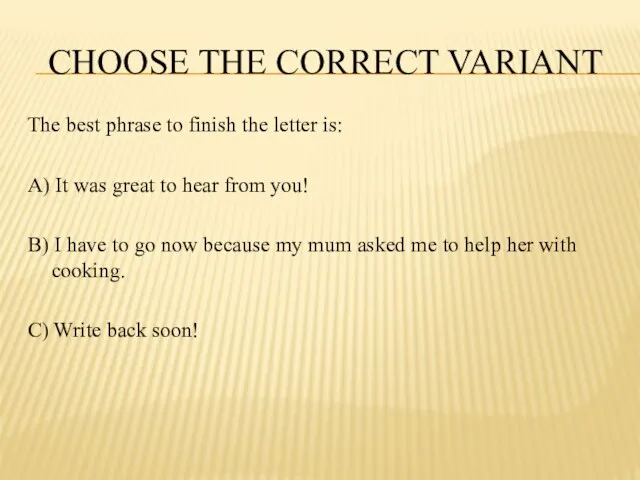 CHOOSE THE CORRECT VARIANT The best phrase to finish the letter