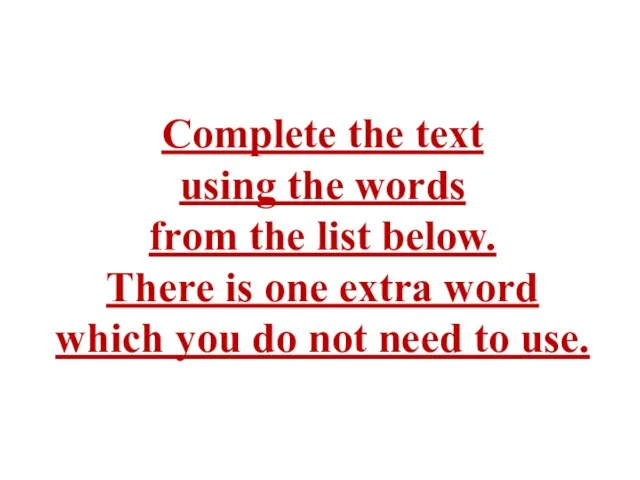 Complete the text using the words from the list below. There