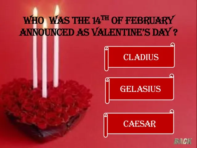 Who was the 14th of February announced as Valentine’s Day ? Cladius Caesar Gelasius