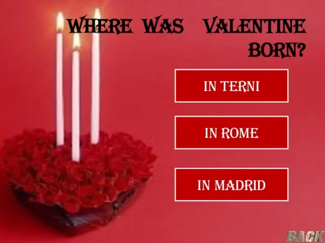 where was Valentine born? In Terni In Rome In Madrid