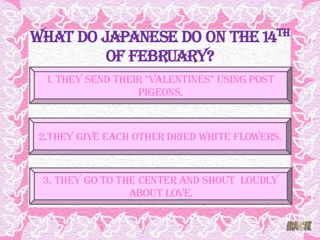 What do Japanese do on the 14th of February? 1. They