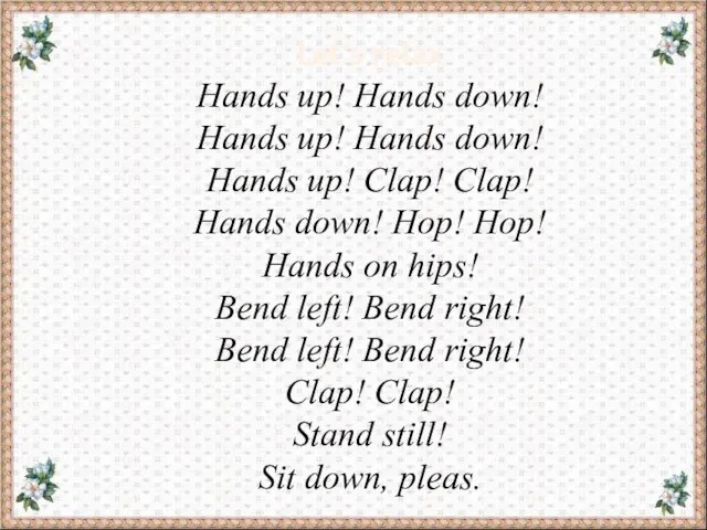 Let’s relax Hands up! Hands down! Hands up! Hands down! Hands