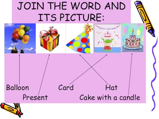 JOIN THE WORD AND ITS PICTURE: Balloon Card Hat Present Cake with a candle