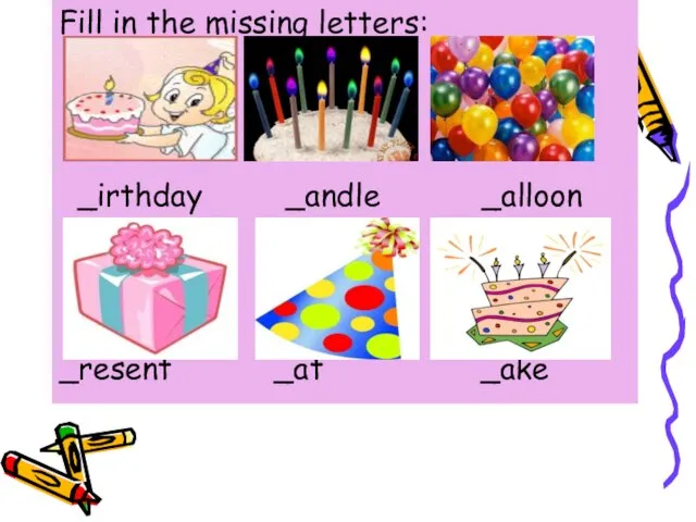 Fill in the missing letters: _irthday _andle _alloon _resent _at _ake