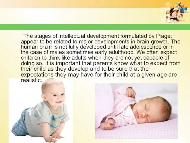 The stages of intellectual development formulated by Piaget appear to be