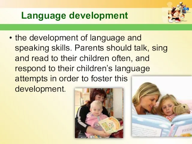 Language development the development of language and speaking skills. Parents should