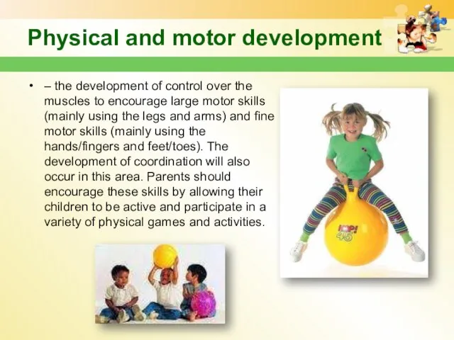 Physical and motor development – the development of control over the