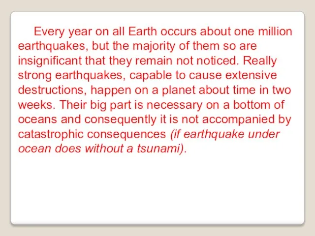 Every year on all Earth occurs about one million earthquakes, but