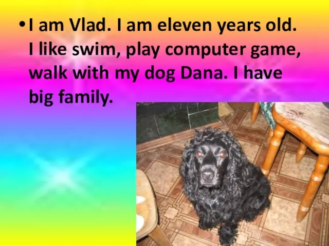 I am Vlad. I am eleven years old. I like swim,