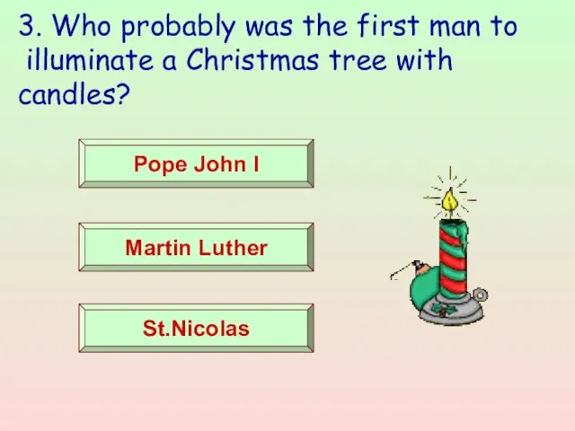 3. Who probably was the first man to illuminate a Christmas