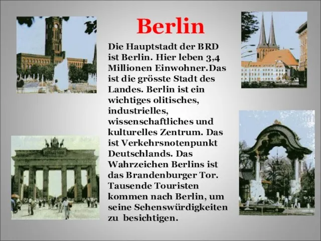 Berlin Die Hauptstadt der BRD ist Berlin. Hier leben 3,4 Millionen