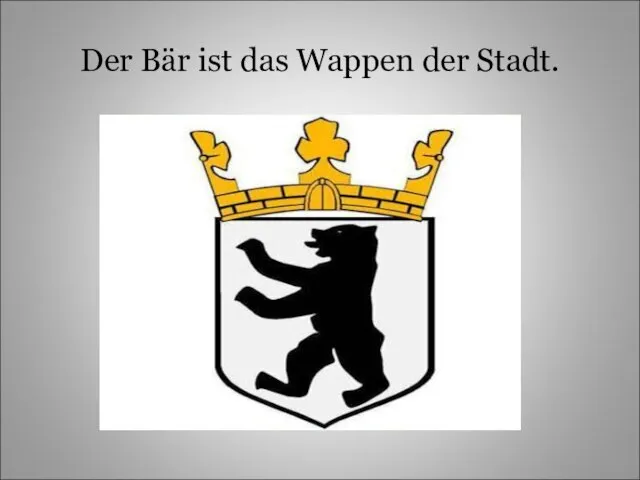 Der Bär ist das Wappen der Stadt.