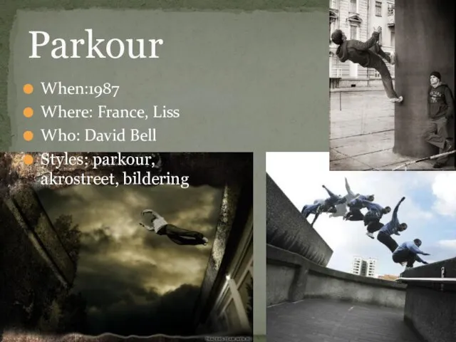 Parkour When:1987 Where: France, Liss Who: David Bell Styles: parkour, akrostreet, bildering