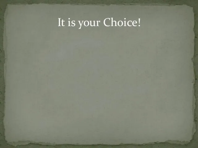 It is your Choice!