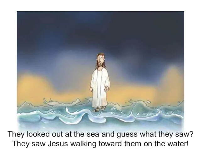 The disciples looked out over the sea and saw an amazing