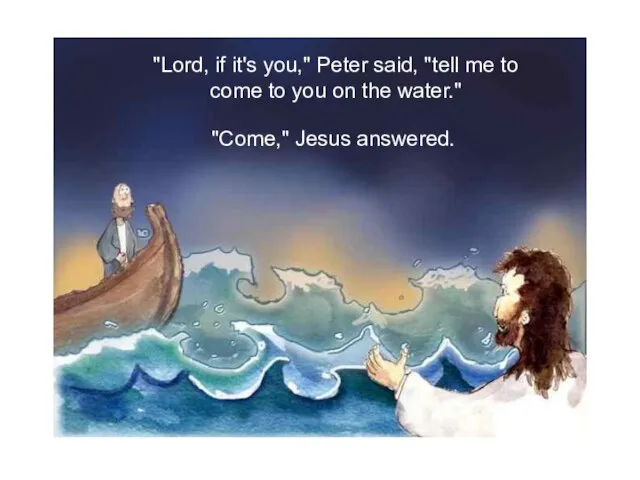 "Lord, if it's you," Peter said, "tell me to come to