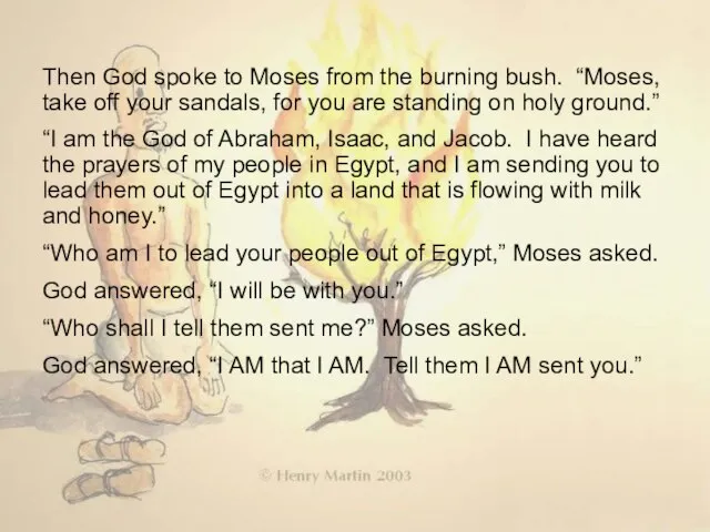 Then God spoke to Moses from the burning bush. “Moses, take