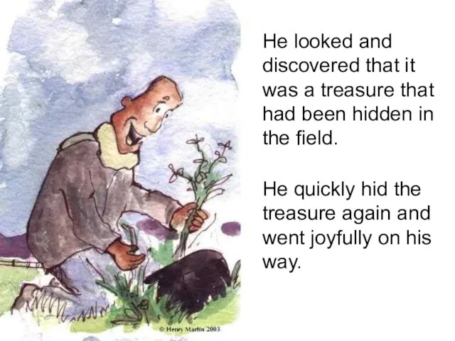 He looked and discovered that it was a treasure that had