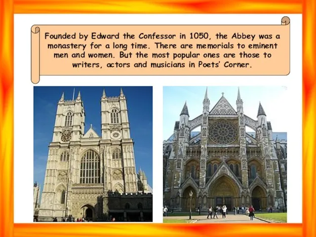 Founded by Edward the Confessor in 1050, the Abbey was a
