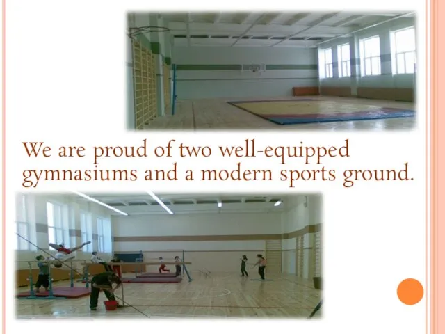 We are proud of two well-equipped gymnasiums and a modern sports ground.